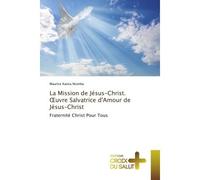 La Mission de Jésus-Christ. OEuvre Salvatrice d'Amour de Jésus-Christ Fraternité Christ Pour Tous - Maurice Kanza Nsimba - Croix Du Salut - broché - Essai