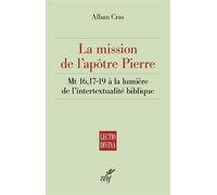 La mission de l'apôtre Pierre Mt 16,17-19 à la lumière de l'intertextualité biblique - Cras Alban - Cerf - broché - Essai
