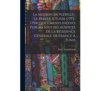 La mission de Pléville-Le-Pelley à Tunis (1793-1794) Documents inédits publiés sous les auspices de la Résidence générale de France à Tunis