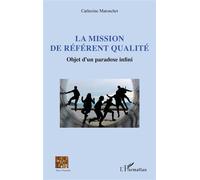 La mission de référent qualité Objet d’un paradoxe infini - Catherine Matouchet - L'harmattan - broché - Essai