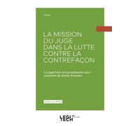 La mission du juge dans la lutte contre la contrefacon Le juge face aux procedures pour violation de droits d auteur - Jean-Luc Putz - Legitech - broché - Etude