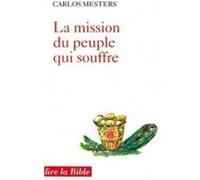 La mission du peuple qui souffre Carlos Mesters (Auteur), BOUR ALFRED (Traduction), Solange Fernex (Auteur)