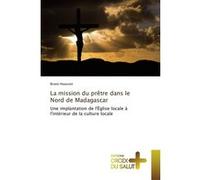 La mission du prêtre dans le Nord de Madagascar Bruno Houssen (Auteur)