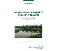 La mission du prophète Thomas Tsangou: Un disciple raconte