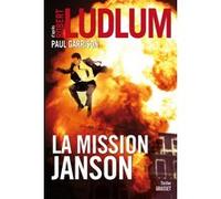 La mission janson Robert Ludlum (Auteur), Paul Garrison (Auteur)