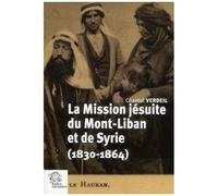 La Mission Jésuites De Mont-Liban Et De Syrie (1830-1864)