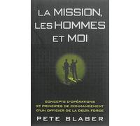 La mission, les hommes et moi: Concepts d'opérations et principes de commandement d'un officier de la Delta force