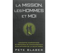 La mission, les hommes et moi Concepts d'opérations et principes de commandement d'un officier de la Delta force - Pete Blaber - Nimrod - broché - Etude