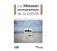 La mission photographique de la datar - Nouvelles perspectives critiques - CGET - Documentation Francaise - broché - Etude