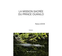 La mission sacrée du prince Ouanilo - Patrice Louis - Ibis Rouge Eds - broché - Roman
