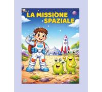 LA MISSIONE SPAZIALE: Libro Illustrato da Colorare Personalizzabile per Bambini 3-7 Anni, Personaggio maschile