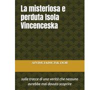 La misteriosa e perduta Isola Vincenceska: sulle tracce di una verità che nessuno avrebbe mai dovuto scoprire