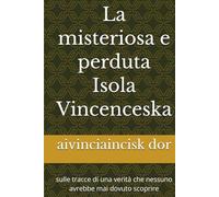 La misteriosa e perduta Isola Vincenceska: sulle tracce di una verità che nessuno avrebbe mai dovuto scoprire
