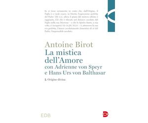 La mistica dell'amore con Adrienne von Speyr e Hans Urs von Balthasar. Origine divina (Vol. 1)