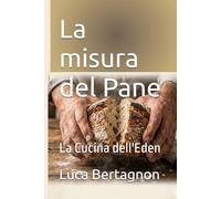 La misura del Pane: La Cucina dell'Eden