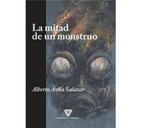 La Mitad De Un Monstruo Ávila Salazar, Alberto (Auteur)