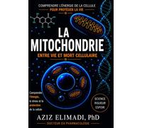 LA MITOCHONDRIE Entre Vie et Mort Cellulaire: Comprendre l’énergie, le stress et la protection de la cellule