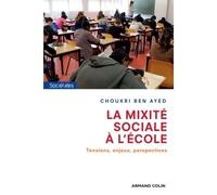 La mixité sociale à l'école Tensions, enjeux, perspectives - Choukri Ben Ayed - Armand Colin - broché - Etude
