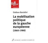 La mobilisation politique de la gauche européenne (1860-1980) Le clivage de classe - Stefano Bartolini - Universite De Bruxelles Eds - broché - Essai