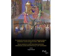 La mobilità sociale nelle società preindustriali: tendenze, cause ed effetti (secc. XIII-XVIII)-Social mobility in pre-industrial societies: ... effects (13th-18th centuries). Ediz. bilingue