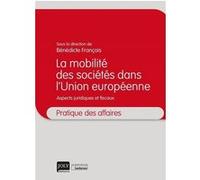 La mobilité des sociétés dans l'Union européenne Bénédicte François (Auteur)