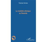 La mobilité ethnique au Rwanda - Tharcisse Semana - L'harmattan - broché - Essai