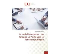 La mobilité externe : du Groupe La Poste vers la fonction publique - Abdelkader Chebihi - Universitaires Europeennes - broché - Essai