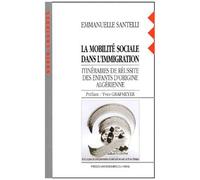 La Mobilite Sociale Dans L'immigration - Itineraires De Reussite Des Enfants D'origine Algerienne