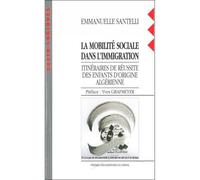 La mobilite sociale dans l'immigration Itinéraires de réussite des enfants d'origine algérienne - Emmanuelle Santelli - Presses Universitaires Du Midi - broché - Etude