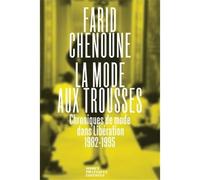 La Mode aux trousses. Chroniques de mode dans LibEration 1982-1995 /franCais - Farid Chenoune - Modes Pratiques Esaa Duperre - broché - Beau livre