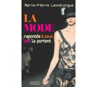 La mode expliquée à ceux qui la portent - Marie-Pierre Lannelongue - Hachette Litterature - broché - Etude