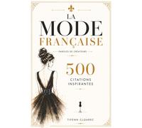 La mode française - Paroles de créateurs: 500 citations inspirantes