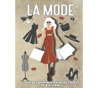 La Mode Livre de coloriage pour les filles de 8 à 12 ans: des dessins de mode et de beauté superbes. Des pages à colorier amusantes et élégantes pour les enfants, les filles et les adolescents.