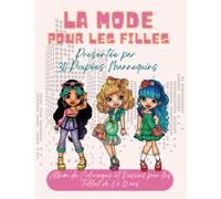 La Mode pour les Filles, présentée par 30 Poupées Mannequins: 176 pages pour des coloriages et dessins de poupées à la dernière mode, des heures de ... stylistes créateurs et créatrices de mode