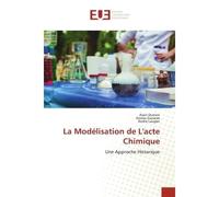 La Modélisation de L'acte Chimique Une Approche Historique - Alain Dumon - Universitaires Europeennes - broché - Essai