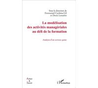 La modélisation des activités managériales au défi de la formation Analyse d'un serious game - Denis Lemaître - L'harmattan - broché - Etude