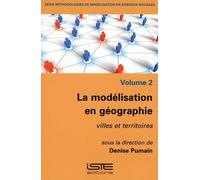 La Modélisation En Géographie - Volume 2, Villes Et Territoires