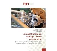 La modelisation en usinage : etude comparative Comparaison entre les modeles predictifs de la coupe en utilisant les approches RSM et RNA - Lakhdar Bouzid - Universitaires Europeennes - broché - Etude