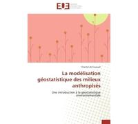 La modélisation géostatistique des milieux anthropisés Une introduction à la géostatistique environnementale - Chantal De Fouquet - Universitaires Europeennes - broché - Etude