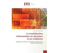La modélisation informatique en physique et en médecine: Modèles de systèmes à plusieurs phases et de tumeurs cancéreuses