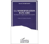 La Modernisation Bancaire - Sociologie Des Rapports Professions-Marchés