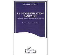 La modernisation bancaire Sociologie des rapports professions-marchés - David Courpasson - L'harmattan - broché - Essai