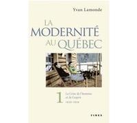 La Modernité au Québec - Tome 1 Yvan Lamonde (Auteur)