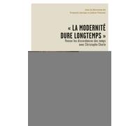 La modernité dure longtemps Penser les discordances des temps avec Christophe Charle - François Jarrige - De La Sorbonne Editions - broché - Essai