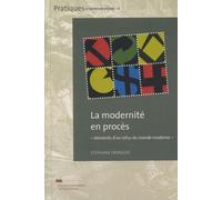 La Modernité En Procès - Eléments D'un Refus Du Monde Moderne