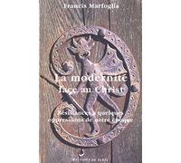 La modernité face au Christ: Résistances à quelques oppressions de notre époque