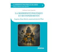 La modernité politique et ses fondements: Esquisse d’une théorie constructiviste de l’État