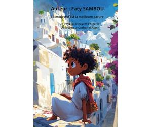 La modestie est la meilleure parure: Un voyage à travers l’Algérie, Découvre la Casbah d'Alger