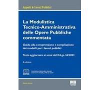 La Modulistica Tecnico-Amministrativa Delle Opere Pubbliche Commentata. Guida Alla Comprensione E Compilazione Dei Modelli Per I Lavori Pubblici. Testo Aggiornato Ai Sensi Del D.Lgs. 36/2023