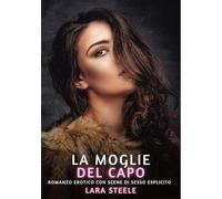 La Moglie del Capo: Romanzo Erotico con Sesso Esplicito - per Adulti